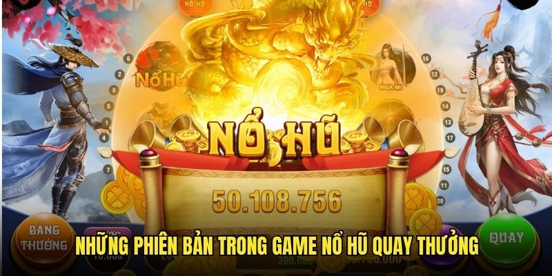 Tổng hợp những phiên bản có trong game nổ hũ quay thưởng