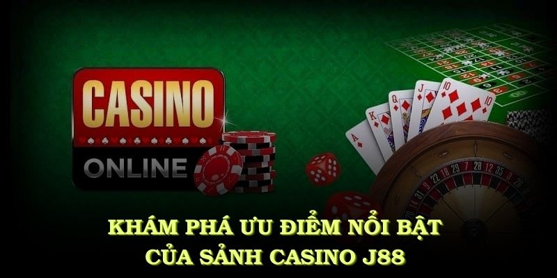 Khám phá những ưu điểm nổi bật của sảnh Casino J88 mà bạn không thể bỏ qua