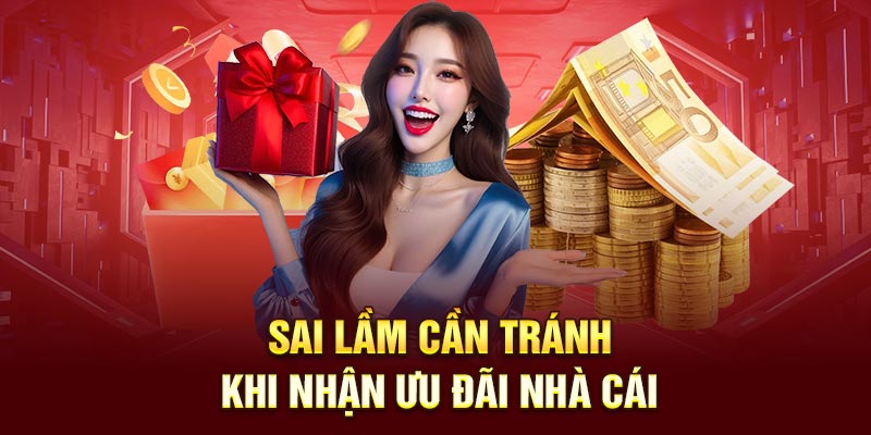 Sai lầm cần tránh khi nhận ưu đãi nhà cái